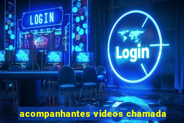 acompanhantes videos chamada